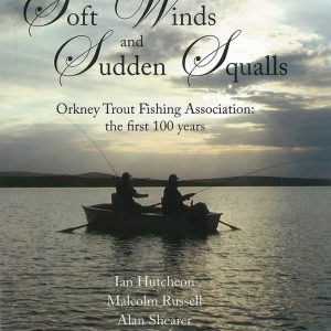 Soft Winds and Sudden Squalls: Orkney Trout Fishing Association The First 100 Years