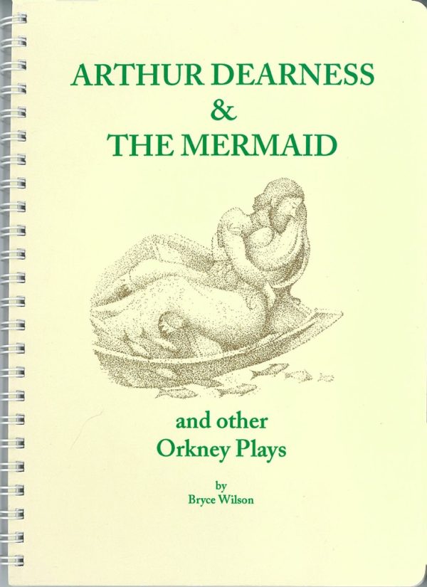Arthur Dearness and the Mermaid: And Other Orkney Plays