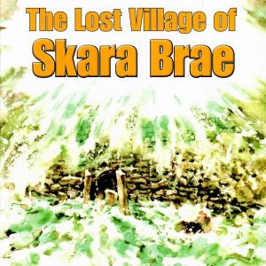 The Lost Village of Skara Brae