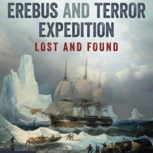 Sir John Franklin's Erebus and Terror Expedition: Lost and Found