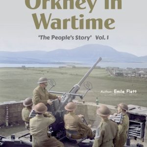 Orkney in Wartime 'The People's Story' Vol. 1