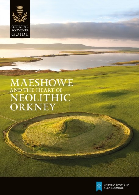 Maeshowe and The Heart of Neolithic Orkney