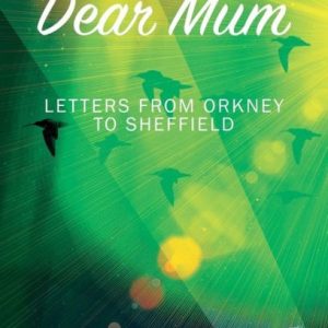 Dear Mum - Letters From Orkney to Sheffield