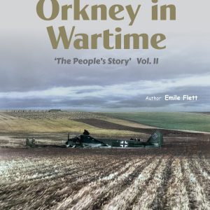 PRE-ORDER Orkney In Wartime 'The People's Story' - Vol 2