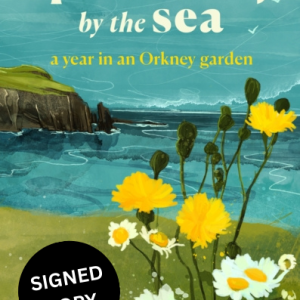 SIGNED COPY PRE-ORDER The Apothecary By The Sea: A Year in an Orkney Garden