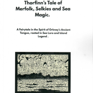 The Stoorworm of Orkney. Thorfinn’s Tale of Merfolk, Selkies and Sea Magic.