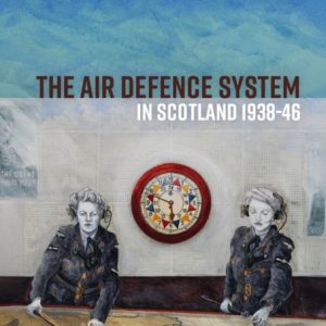 The Air Defence System in Scotland 1938-46